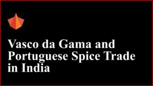 Vasco da Gama and Portuguese Spice Trade in India